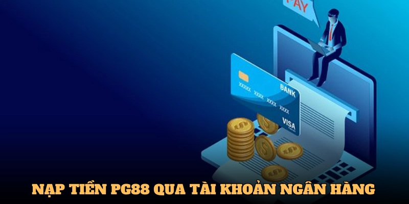 Nạp tiền PG88 qua tài khoản ngân hàng tiện lợi, dễ dàng