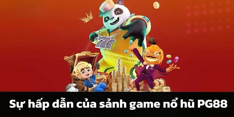 Sự hấp dẫn của sảnh game nổ hũ tại PG88