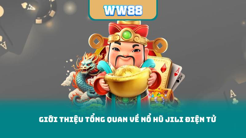 Giới Thiệu Tổng Quan Về Nổ Hũ JILI Điện Tử