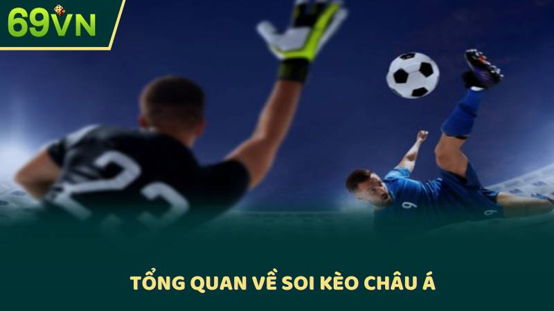 Tổng Quan Về Soi Kèo Châu Á
